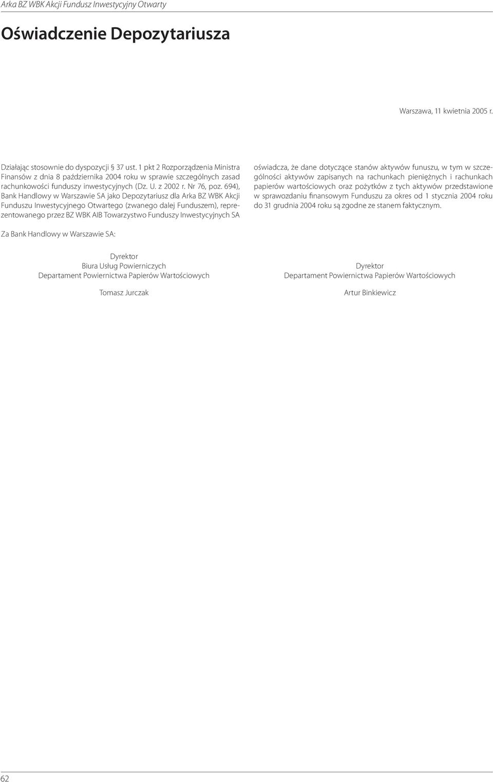 694), Bank Handlowy w Warszawie SA jako Depozytariusz dla Arka BZ WBK Akcji Funduszu Inwestycyjnego Otwartego (zwanego dalej Funduszem), reprezentowanego przez BZ WBK AIB Towarzystwo Funduszy