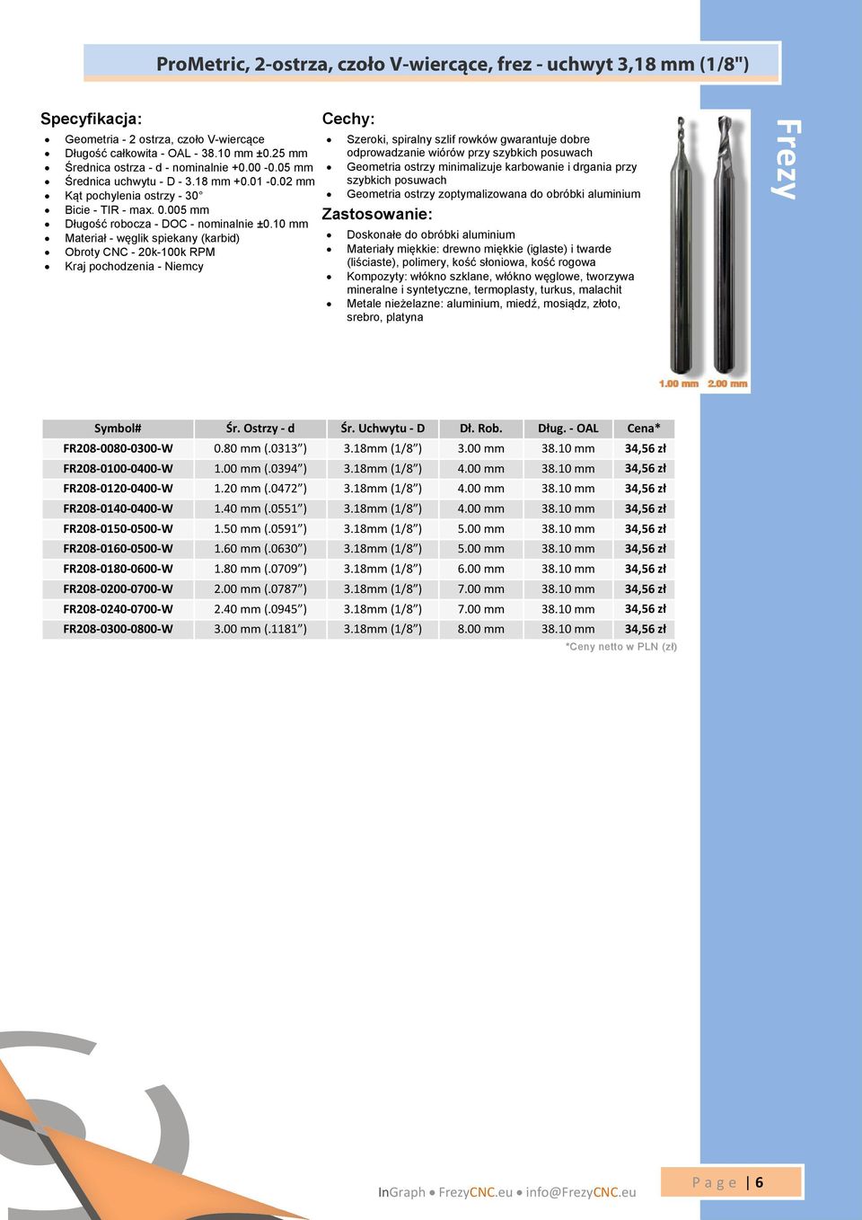 10 mm Materiał - węglik spiekany (karbid) Obroty CNC - 20k-100k RPM Kraj pochodzenia - Niemcy Szeroki, spiralny szlif rowków gwarantuje dobre odprowadzanie wiórów przy szybkich posuwach Geometria