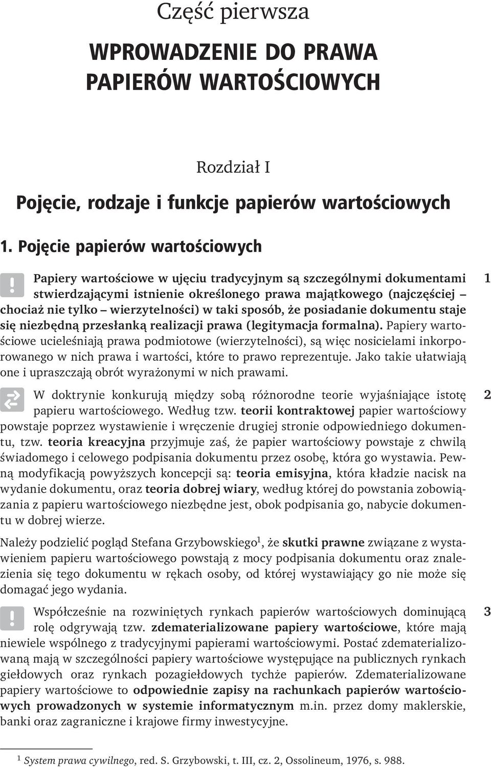 wierzytelności) w taki sposób, że posiadanie dokumentu staje się niezbędną przesłanką realizacji prawa (legitymacja formalna).