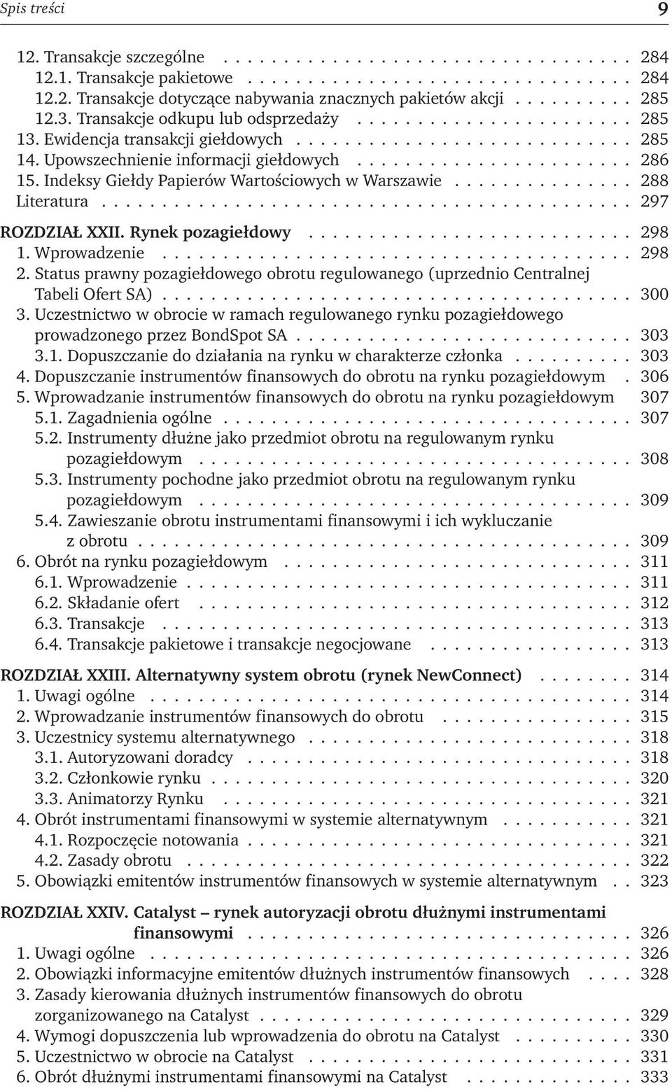 Indeksy Giełdy Papierów Wartościowych w Warszawie............... 288 Literatura............................................ 297 ROZDZIAŁ XXII. Rynek pozagiełdowy........................... 298 1.