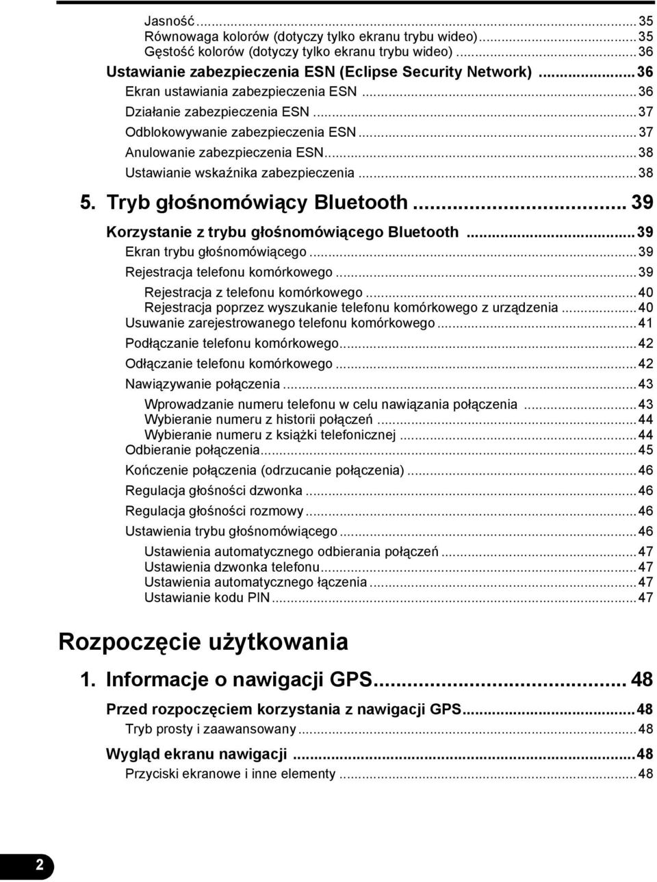 Tryb głośnomówiący Bluetooth... 39 Korzystanie z trybu głośnomówiącego Bluetooth...39 Ekran trybu głośnomówiącego...39 Rejestracja telefonu komórkowego...39 Rejestracja z telefonu komórkowego.