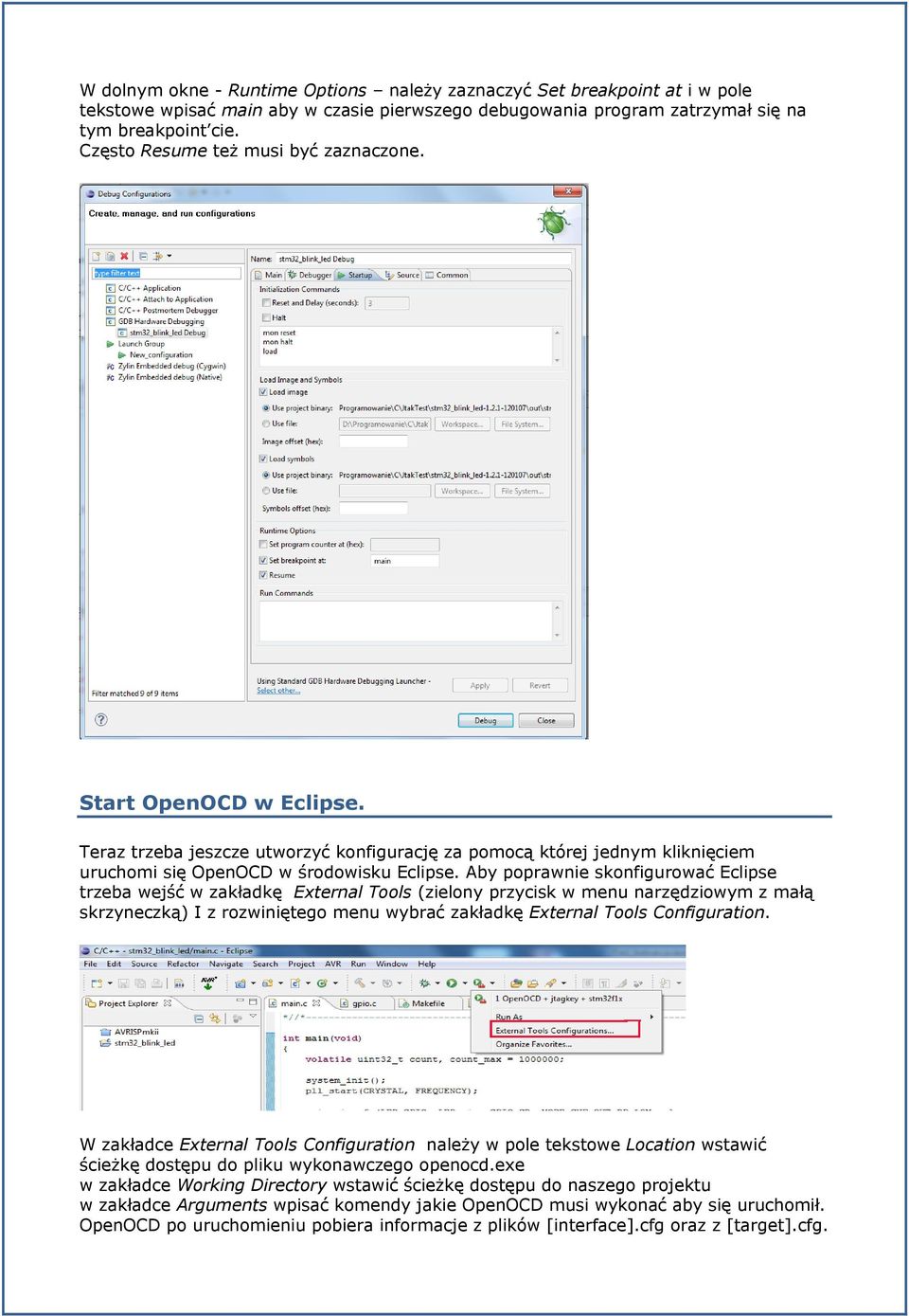 Aby poprawnie skonfigurować Eclipse trzeba wejść w zakładkę External Tools (zielony przycisk w menu narzędziowym z małą skrzyneczką) I z rozwiniętego menu wybrać zakładkę External Tools Configuration.