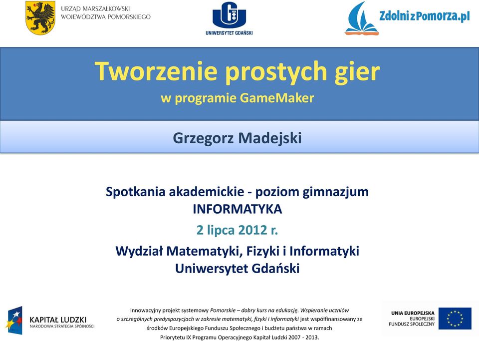 Wydział Matematyki, Fizyki i Informatyki Uniwersytet Gdański Innowacyjny projekt systemowy Pomorskie dobry kurs na edukację.