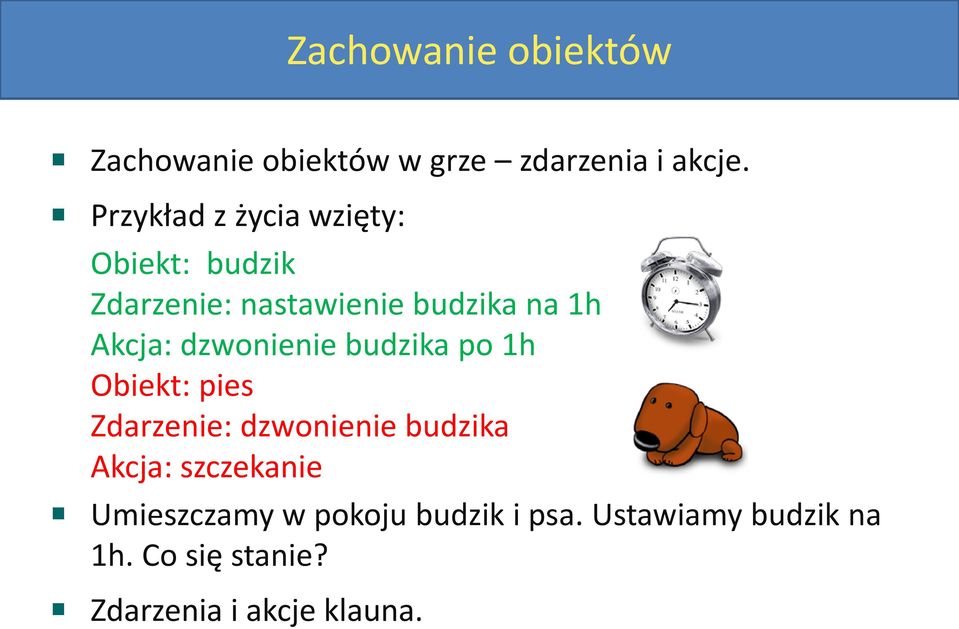 dzwonienie budzika po 1h Obiekt: pies Zdarzenie: dzwonienie budzika Akcja: