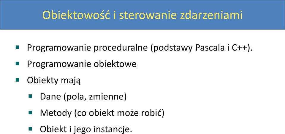 Programowanie obiektowe Obiekty mają Dane (pola,