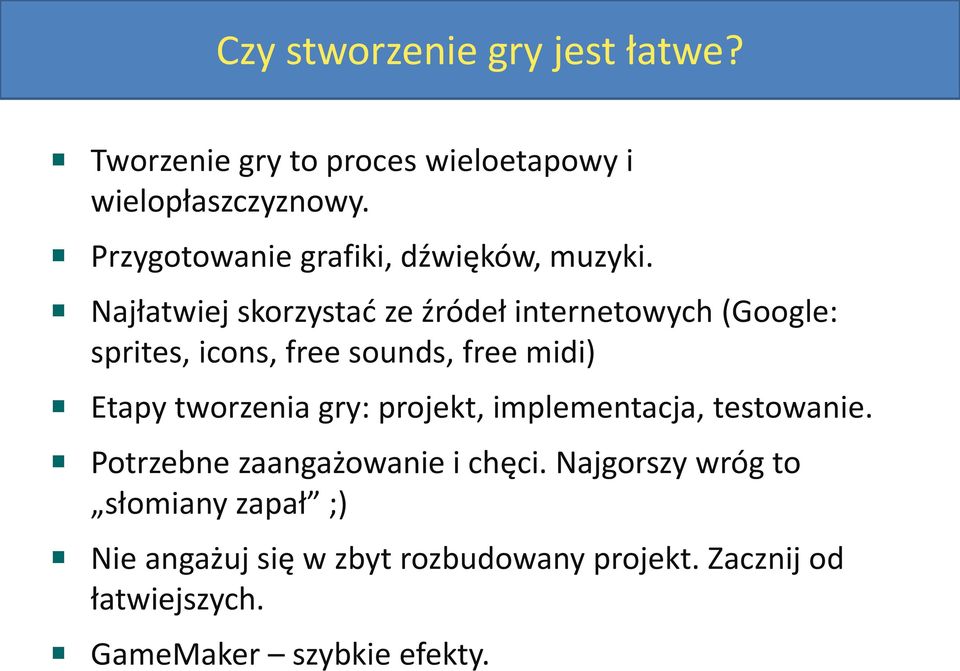 Najłatwiej skorzystać ze źródeł internetowych (Google: sprites, icons, free sounds, free midi) Etapy tworzenia