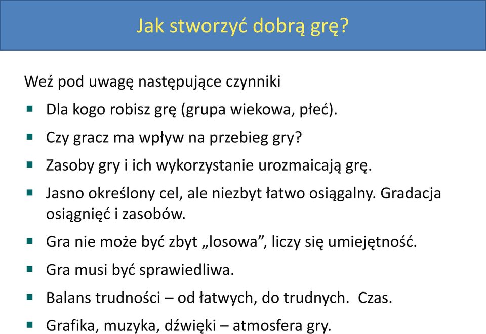 Jasno określony cel, ale niezbyt łatwo osiągalny. Gradacja osiągnięć i zasobów.