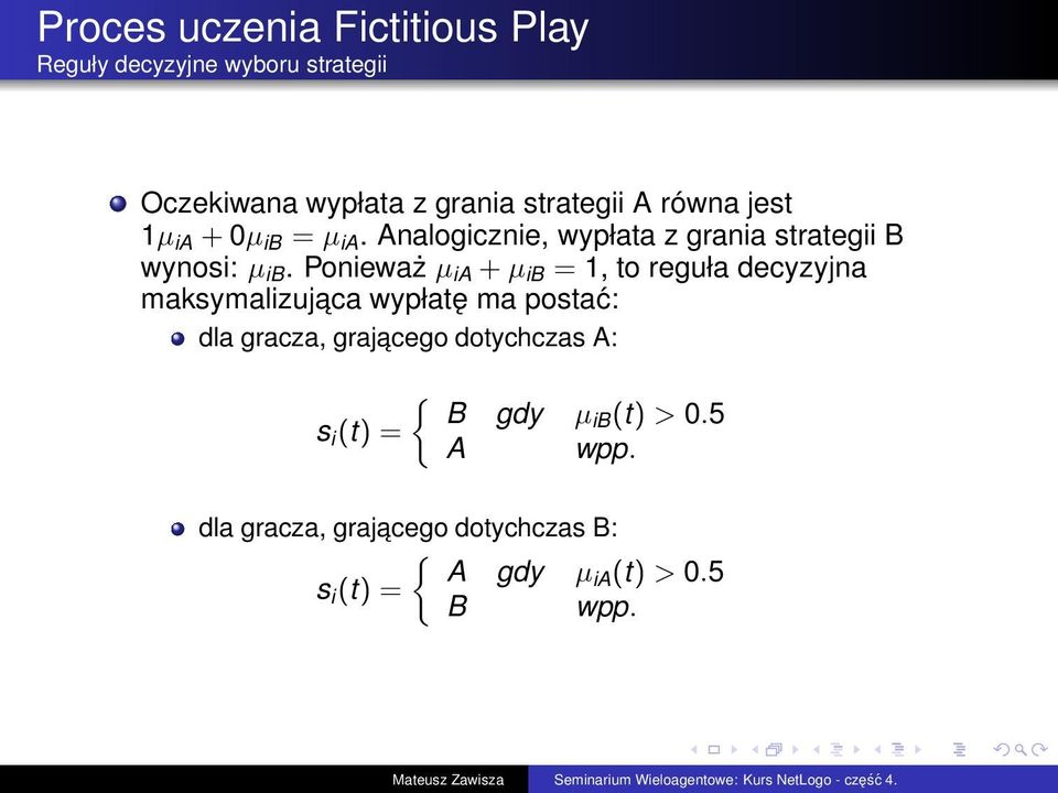 Ponieważ µ ia +µ ib = 1, to reguła decyzyjna maksymalizujaca wypłatę ma postać: dla gracza, grajacego