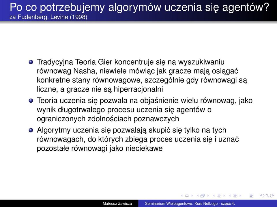 konkretne stany równowagowe, szczególnie gdy równowagi sa liczne, a gracze nie sa hiperracjonalni Teoria uczenia się pozwala na objaśnienie wielu