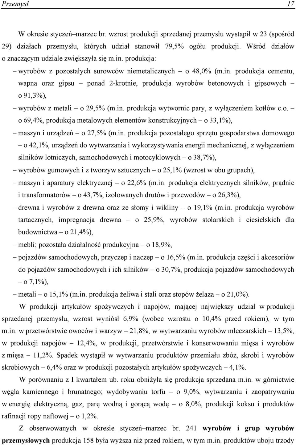 in. produkcja wytwornic pary, z wyłączeniem kotłów c.o. o 69,4%, produkcja metalowych elementów konstrukcyjnych o 33,1%), maszyn i urządzeń o 27,5% (m.in. produkcja pozostałego sprzętu gospodarstwa