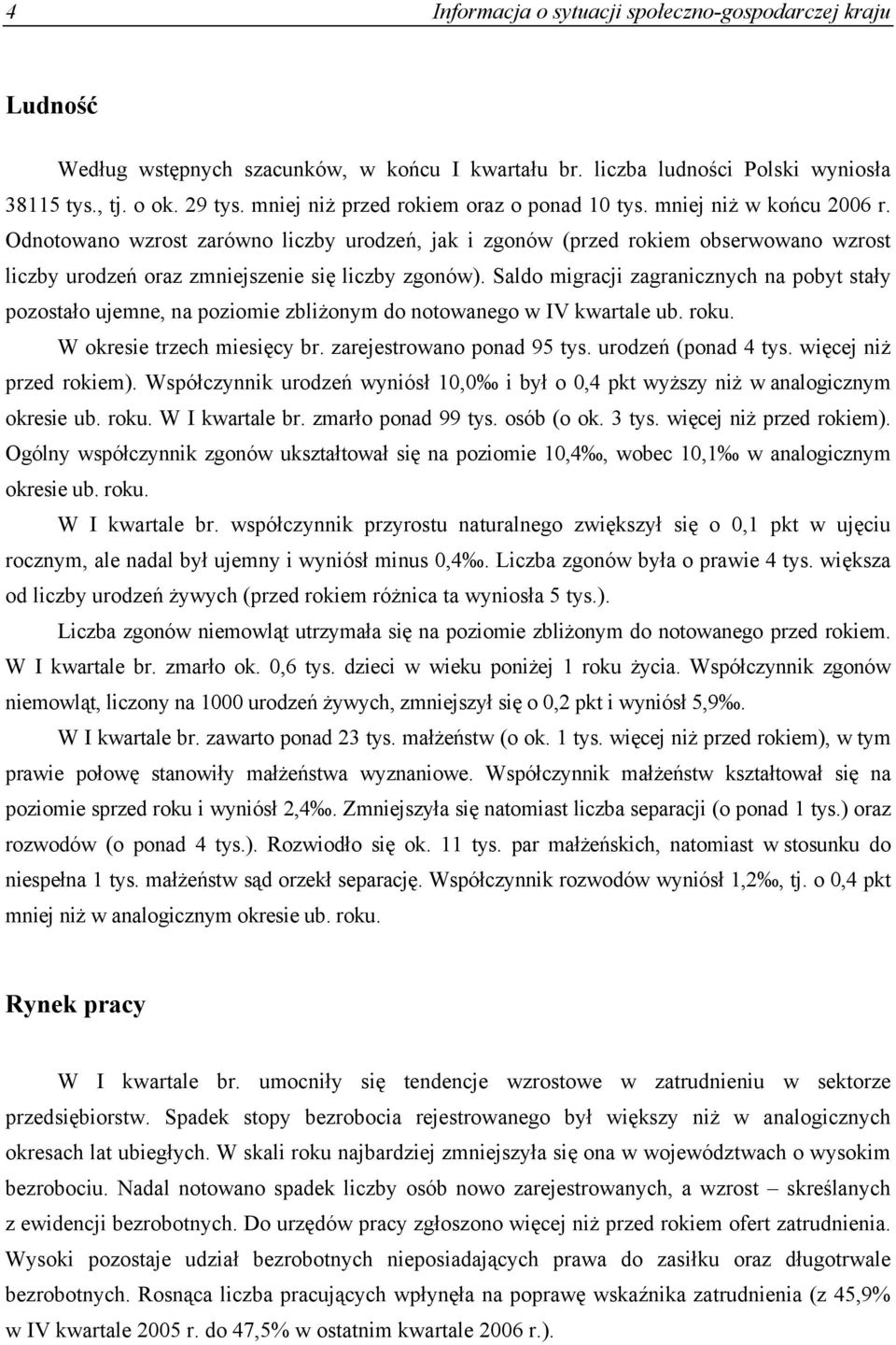 Odnotowano wzrost zarówno liczby urodzeń, jak i zgonów (przed rokiem obserwowano wzrost liczby urodzeń oraz zmniejszenie się liczby zgonów).