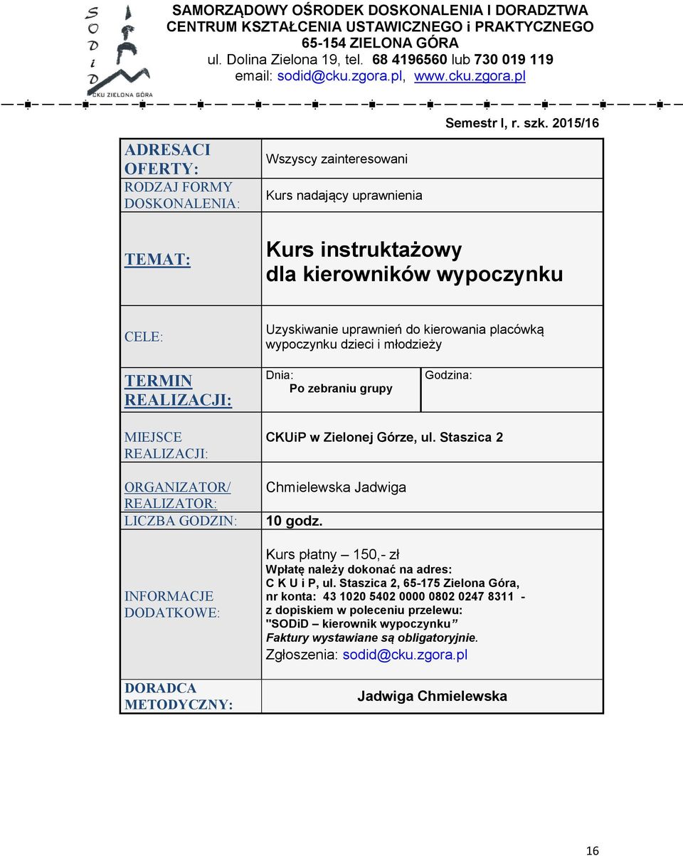 pl Wszyscy zainteresowani Kurs nadający uprawnienia Kurs instruktażowy dla kierowników wypoczynku Uzyskiwanie uprawnień do kierowania placówką wypoczynku dzieci i