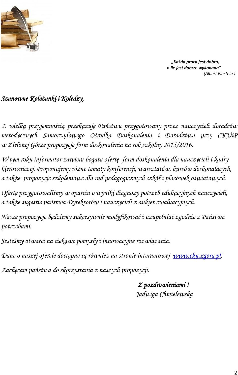 W tym roku informator zawiera bogata ofertę form doskonalenia dla nauczycieli i kadry kierowniczej.