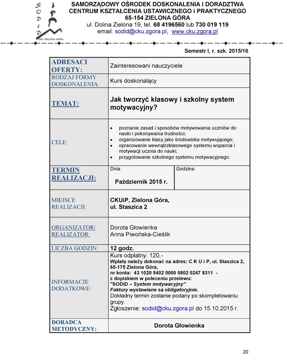 nauki; przygotowanie szkolnego systemu motywacyjnego. Październik 2015 r. CKUiP, Zielona Góra, ul. Staszica 2 Dorota Głowienka Anna Piwońska-Cieślik 12 godz.