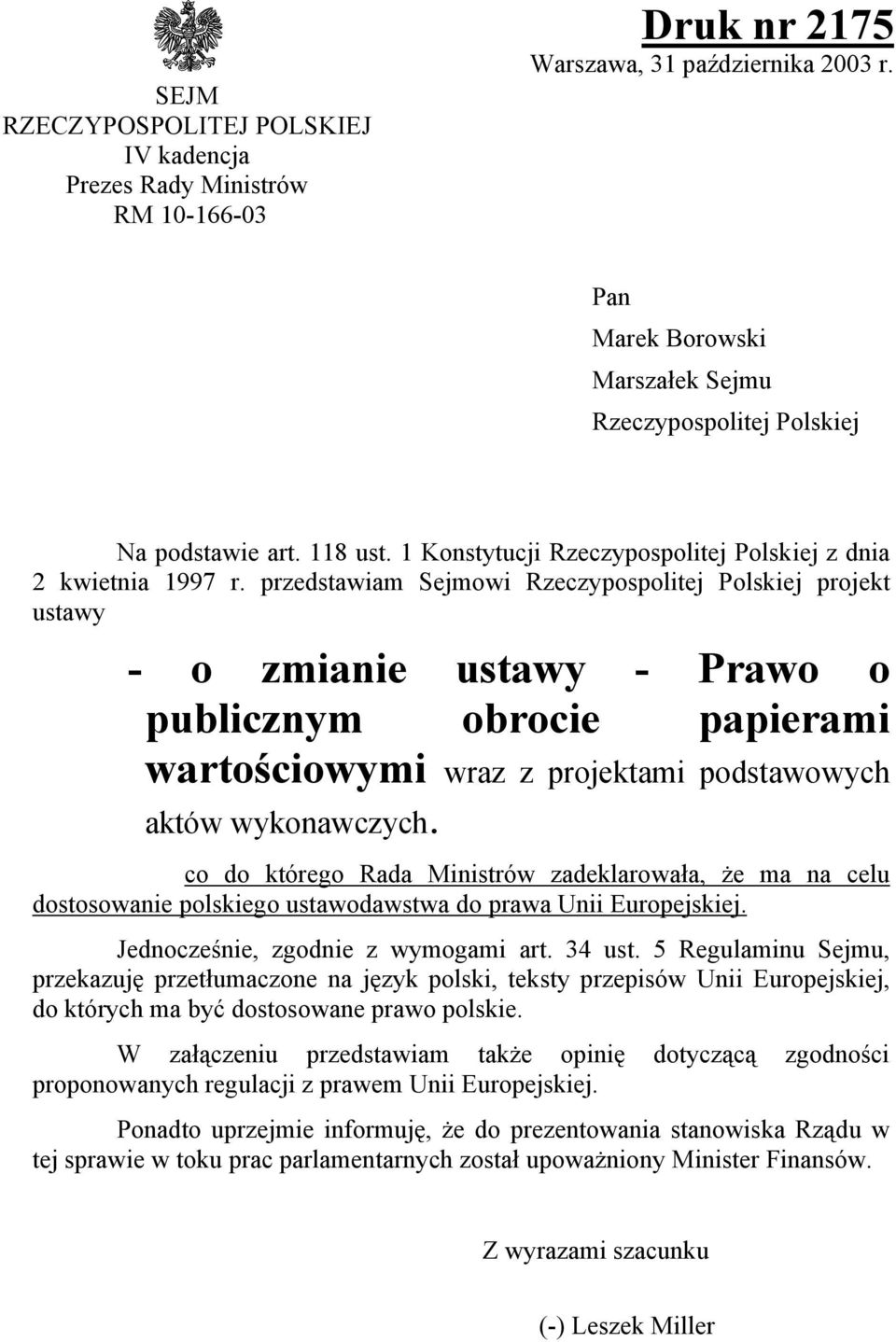 przedstawiam Sejmowi Rzeczypospolitej Polskiej projekt ustawy - o zmianie ustawy - Prawo o publicznym obrocie papierami wartościowymi wraz z projektami podstawowych aktów wykonawczych.