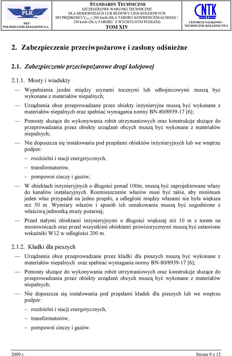 1. Mosty i wiadukty Wypełnienia jezdni między szynami tocznymi lub odbojnicowymi muszą być wykonane z materiałów niepalnych; Urządzenia obce przeprowadzane przez obiekty inżynieryjne muszą być