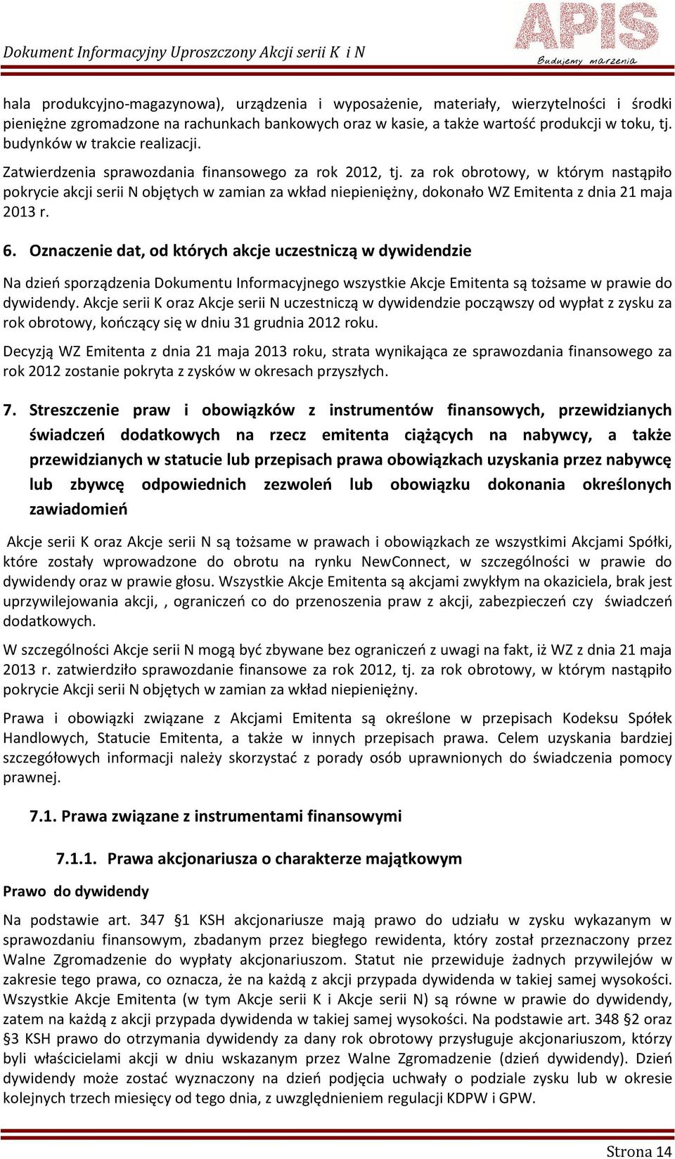 za rok obrotowy, w którym nastąpiło pokrycie akcji serii N objętych w zamian za wkład niepieniężny, dokonało WZ Emitenta z dnia 21 maja 2013 r. 6.