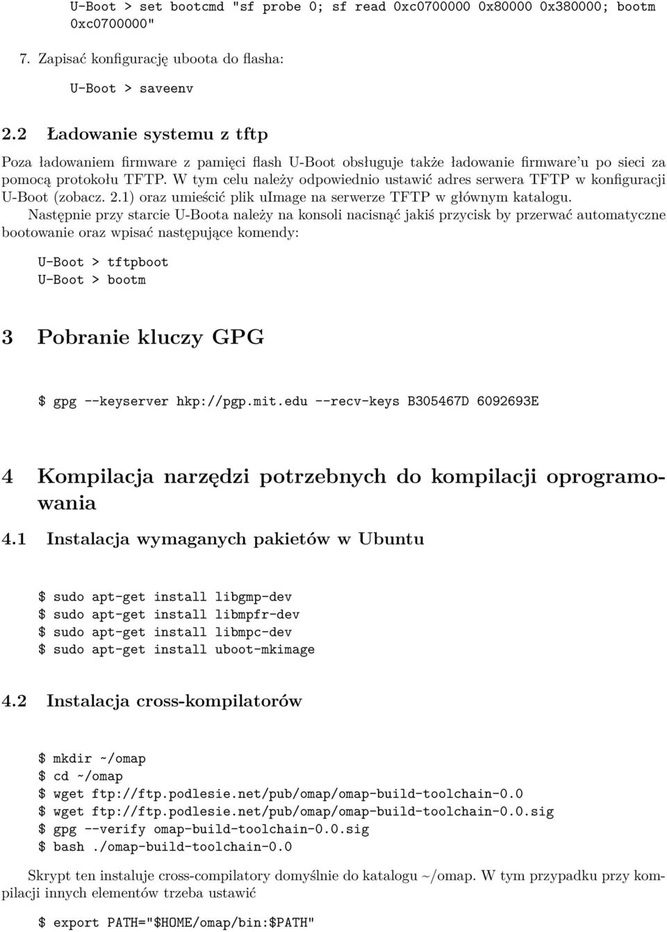 W tym celu należy odpowiednio ustawić adres serwera TFTP w konfiguracji U-Boot (zobacz. 2.1) oraz umieścić plik uimage na serwerze TFTP w głównym katalogu.