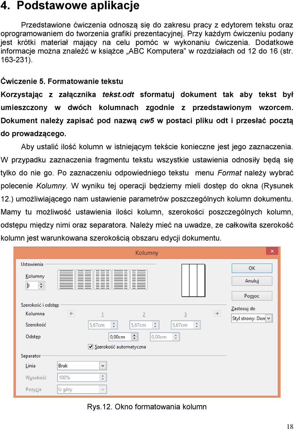 Ćwiczenie 5. Formatowanie tekstu Korzystając z załącznika tekst.odt sformatuj dokument tak aby tekst był umieszczony w dwóch kolumnach zgodnie z przedstawionym wzorcem.