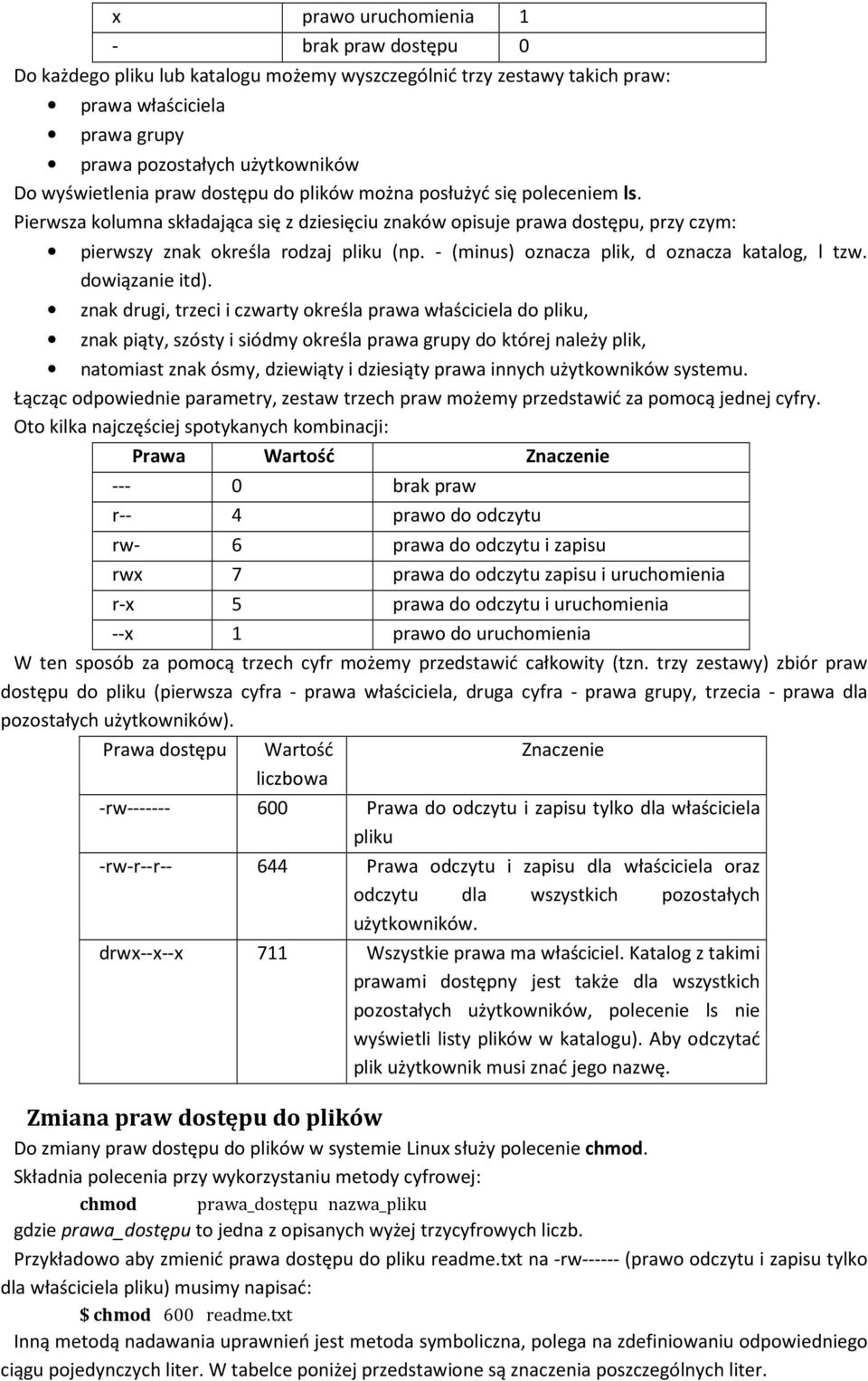 - (minus) oznacza plik, d oznacza katalog, l tzw. dowiązanie itd).