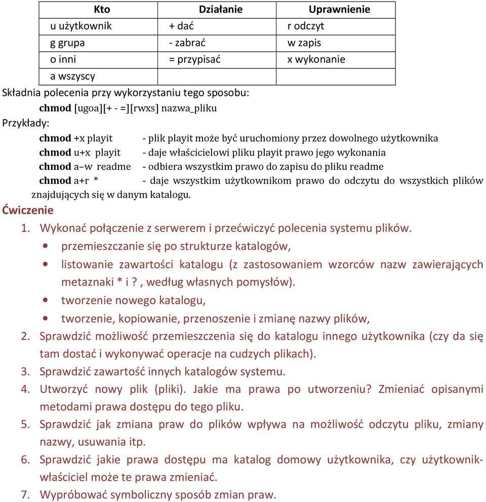 odbiera wszystkim prawo do zapisu do pliku readme chmod a+r * - daje wszystkim użytkownikom prawo do odczytu do wszystkich plików znajdujących się w danym katalogu. Ćwiczenie 1.