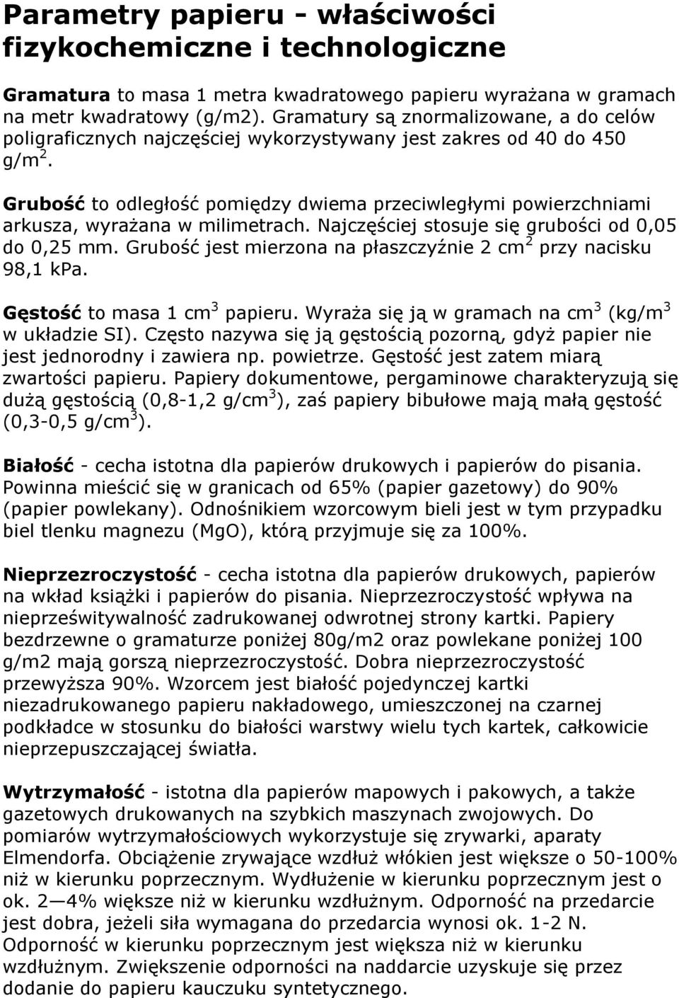 Grubość to odległość pomiędzy dwiema przeciwległymi powierzchniami arkusza, wyrażana w milimetrach. Najczęściej stosuje się grubości od 0,05 do 0,25 mm.