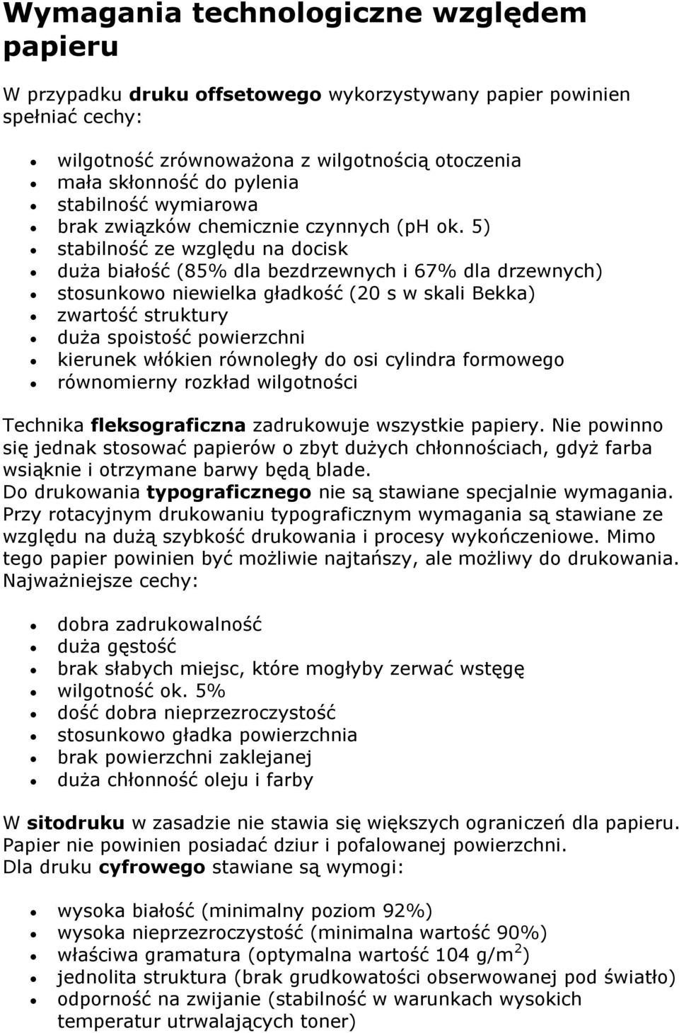 5) stabilność ze względu na docisk duża białość (85% dla bezdrzewnych i 67% dla drzewnych) stosunkowo niewielka gładkość (20 s w skali Bekka) zwartość struktury duża spoistość powierzchni kierunek