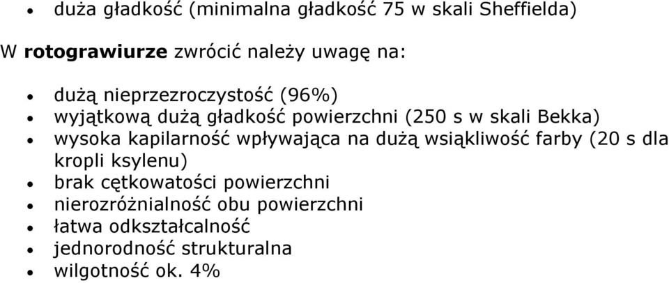 kapilarność wpływająca na dużą wsiąkliwość farby (20 s dla kropli ksylenu) brak cętkowatości