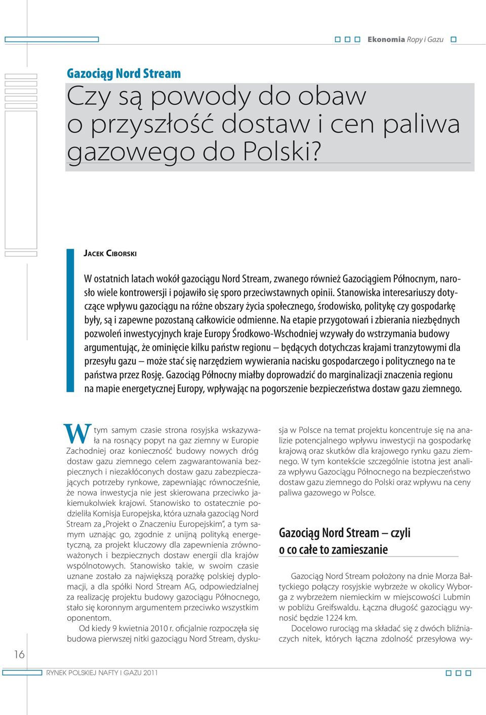 Stanowiska interesariuszy dotyczące wpływu gazociągu na różne obszary życia społecznego, środowisko, politykę czy gospodarkę były, są i zapewne pozostaną całkowicie odmienne.