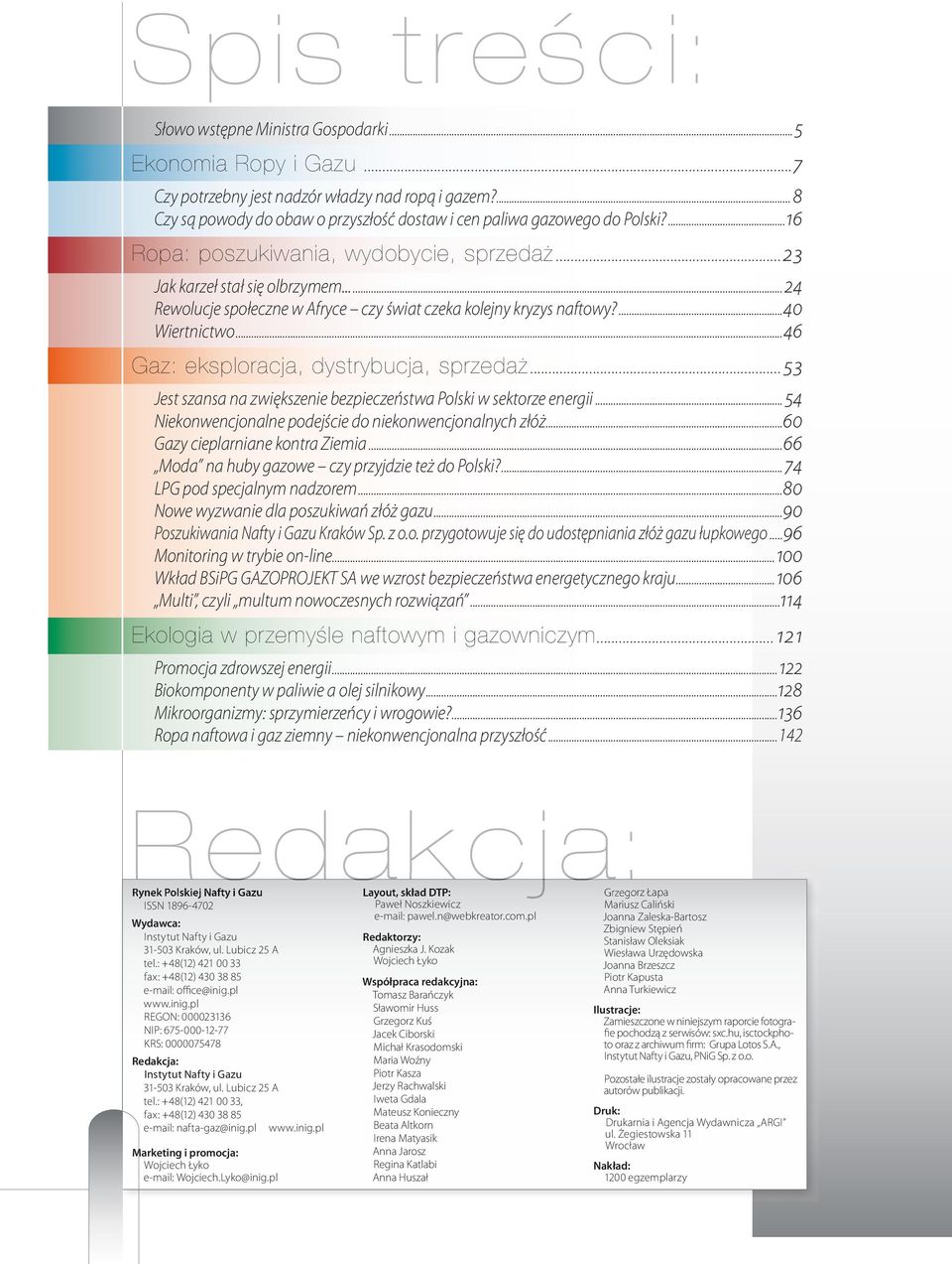 .....24 Rewolucje społeczne w Afryce czy świat czeka kolejny kryzys naftowy?...40 Wiertnictwo...46 Gaz: eksploracja, dystrybucja, sprzedaż.
