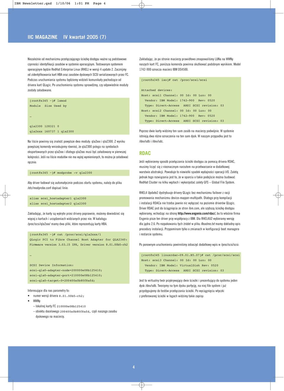 Testowanym systemem operacyjnym będzie RedHat Enterprise Linux (RHEL) w wersji 4 update 2. Zacznijmy od zidentyfikowania kart HBA oraz zasobów dyskowych SCSI serializowanych przez FC.