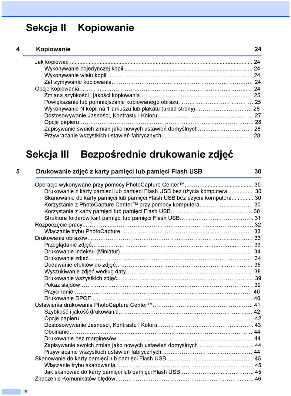 ... 26 Dostosowywanie Jasności, Kontrastu i Koloru.... 27 Opcje papieru.... 28 Zapisywanie swoich zmian jako nowych ustawień domyślnych... 28 Przywracanie wszystkich ustawień fabrycznych.