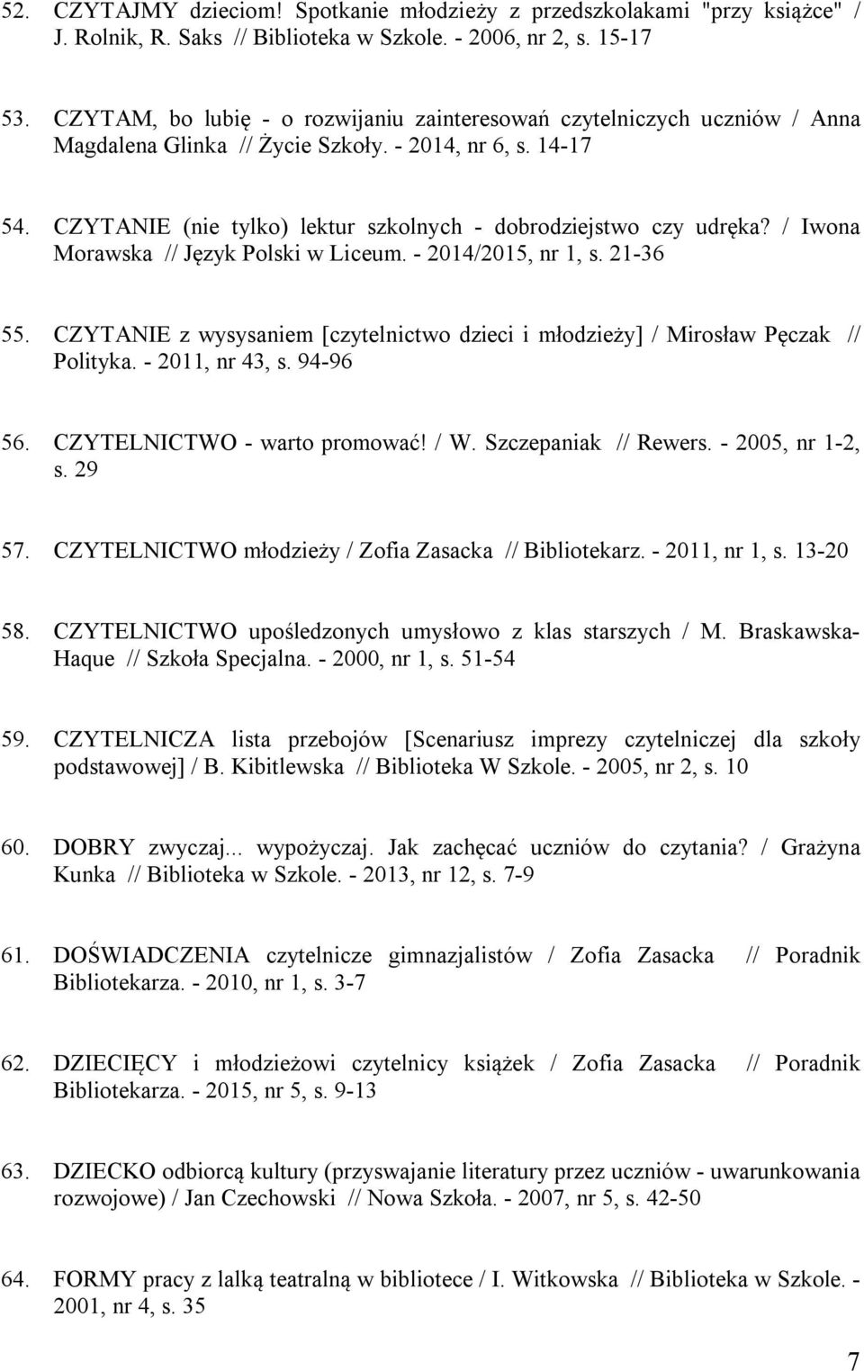 CZYTANIE (nie tylko) lektur szkolnych - dobrodziejstwo czy udręka? / Iwona Morawska // Język Polski w Liceum. - 2014/2015, nr 1, s. 21-36 55.