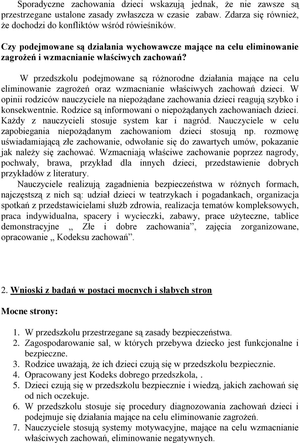 W przedszkolu podejmowane są różnorodne działania mające na celu eliminowanie zagrożeń oraz wzmacnianie właściwych zachowań dzieci.