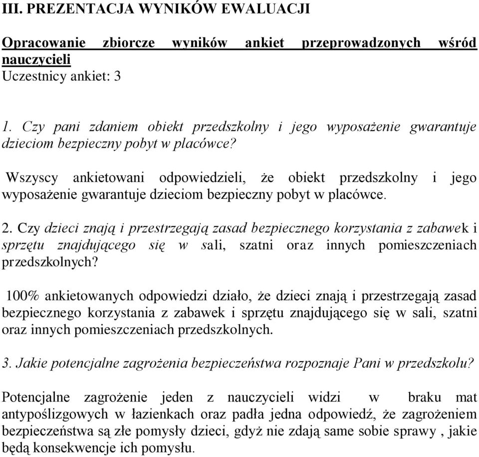 Wszyscy ankietowani odpowiedzieli, że obiekt przedszkolny wyposażenie gwarantuje dzieciom bezpieczny pobyt w placówce. i jego 2.