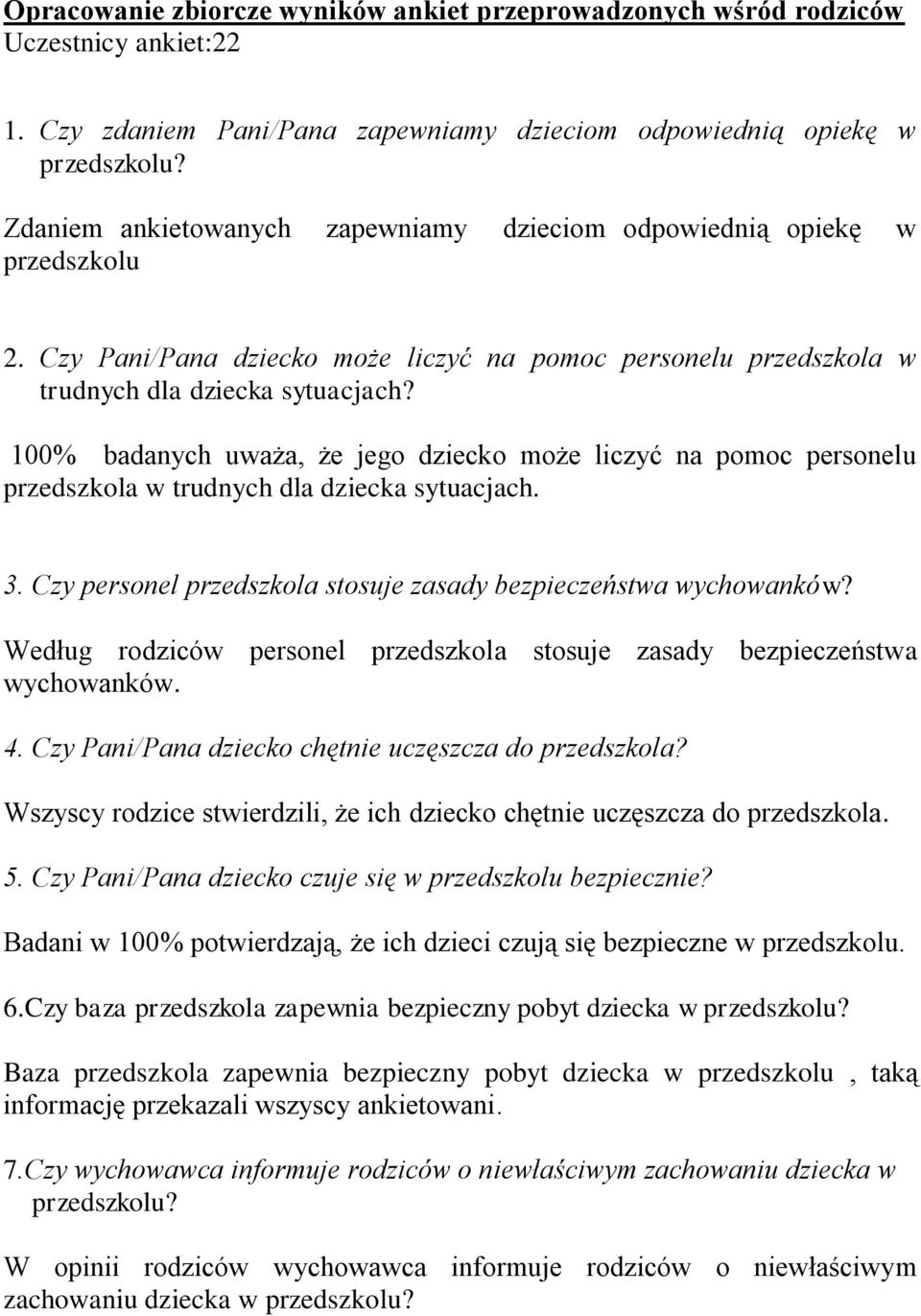 100% badanych uważa, że jego dziecko może liczyć na pomoc personelu przedszkola w trudnych dla dziecka sytuacjach. 3. Czy personel przedszkola stosuje zasady bezpieczeństwa wychowanków?