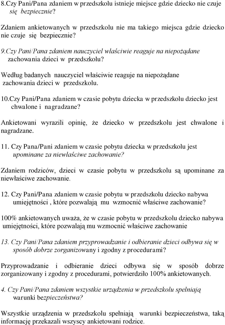 Czy Pani/Pana zdaniem w czasie pobytu dziecka w przedszkolu dziecko jest chwalone i nagradzane? Ankietowani wyrazili opinię, że dziecko w przedszkolu jest chwalone i nagradzane. 11.