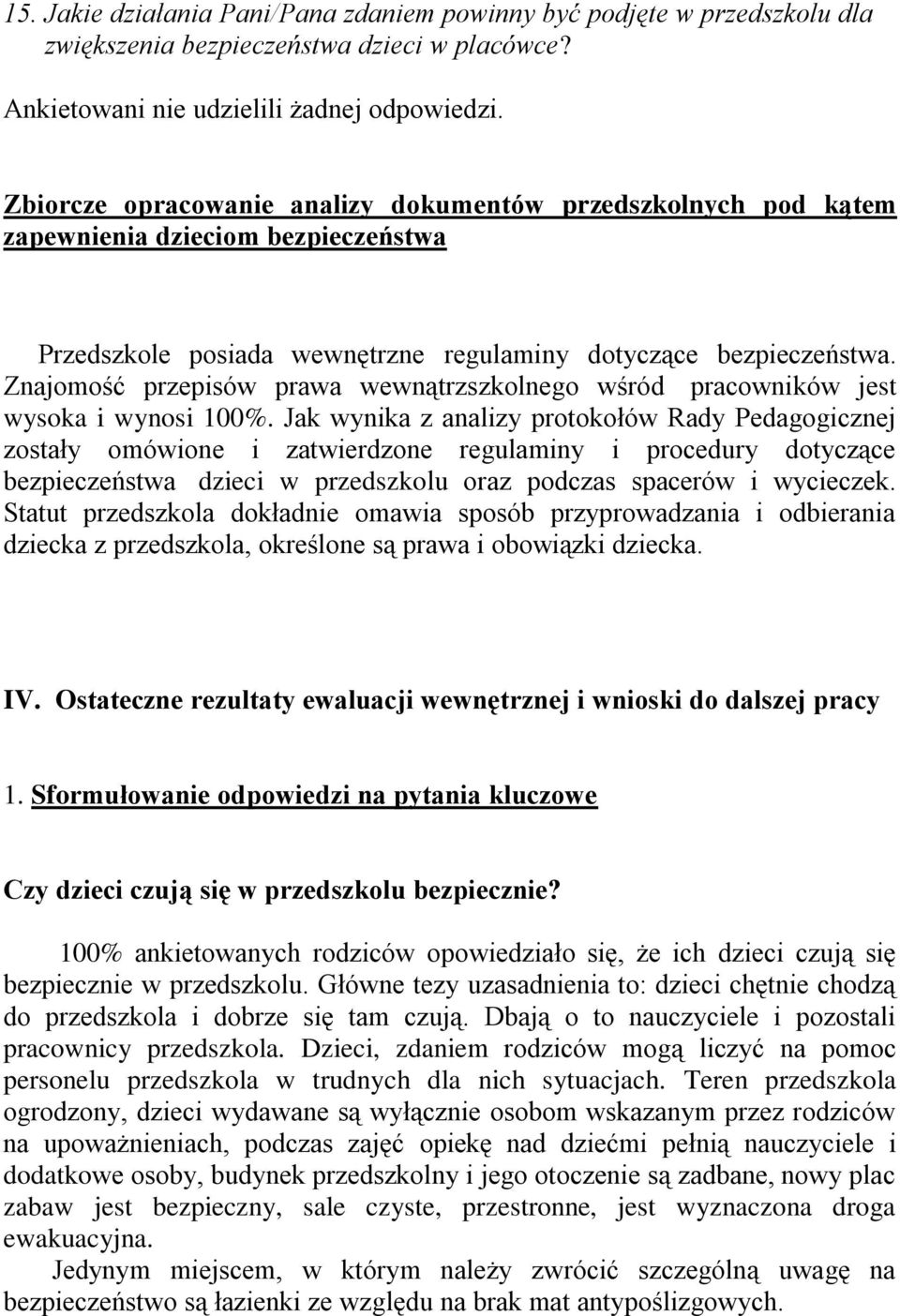 Znajomość przepisów prawa wewnątrzszkolnego wśród pracowników jest wysoka i wynosi 100%.