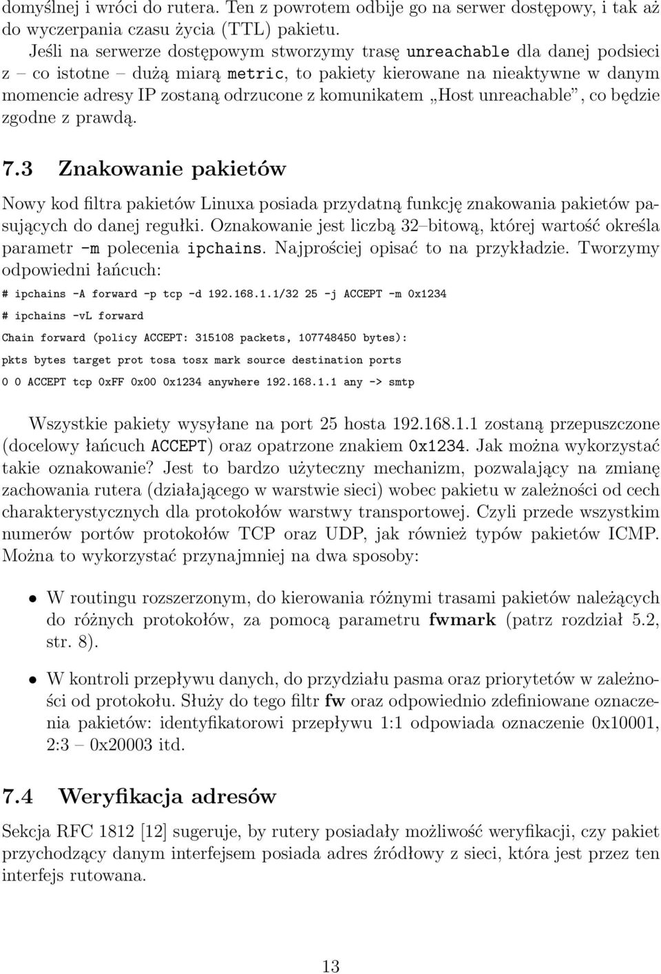 komunikatem Host unreachable, co będzie zgodne z prawdą. 7.3 Znakowanie pakietów Nowy kod filtra pakietów Linuxa posiada przydatną funkcję znakowania pakietów pasujących do danej regułki.