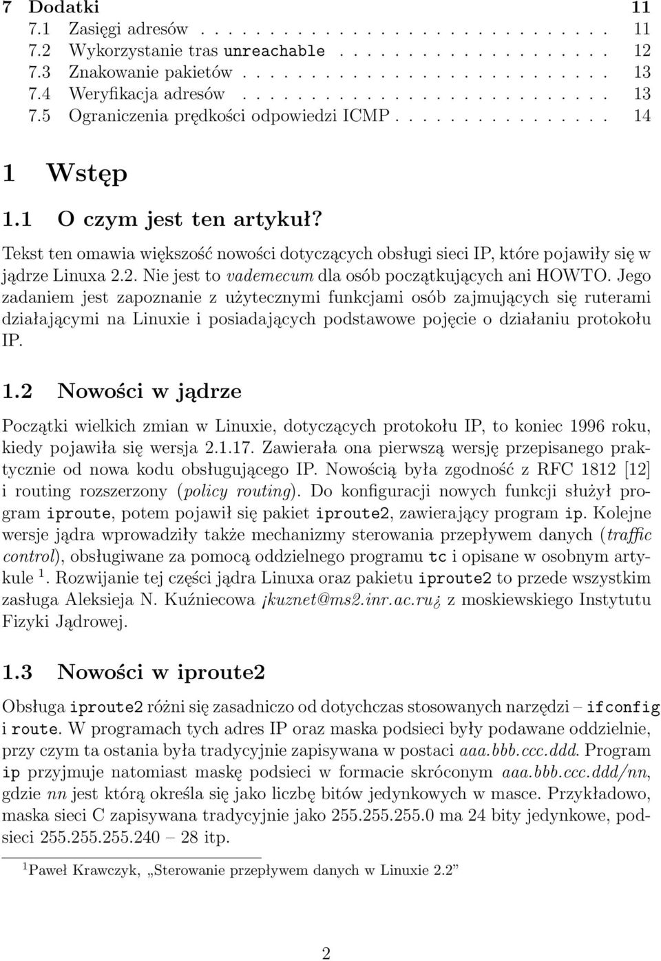 Tekst ten omawia większość nowości dotyczących obsługi sieci IP, które pojawiły się w jądrze Linuxa 2.2. Nie jest to vademecum dla osób początkujących ani HOWTO.