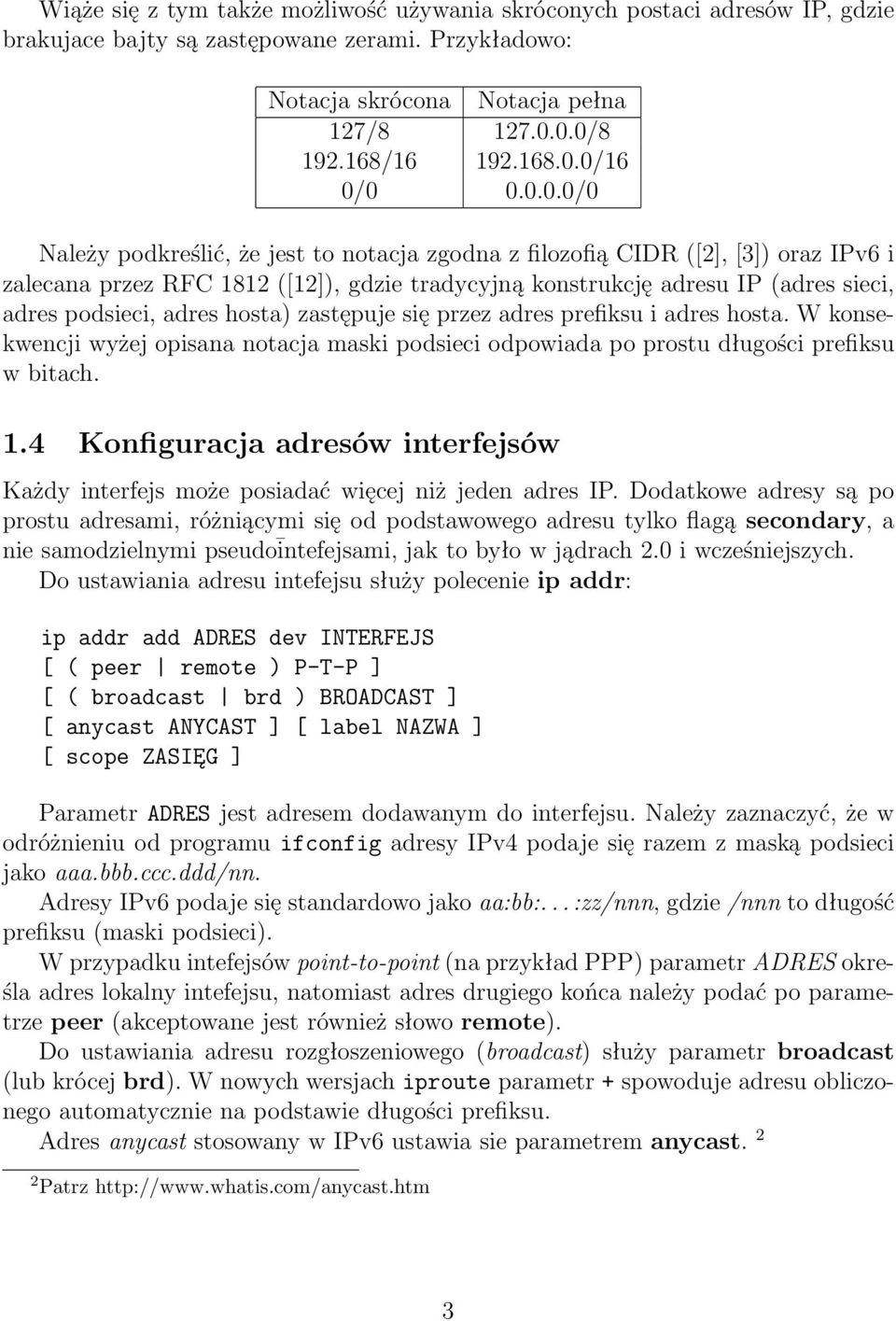 hosta) zastępuje się przez adres prefiksu i adres hosta. W konsekwencji wyżej opisana notacja maski podsieci odpowiada po prostu długości prefiksu w bitach. 1.