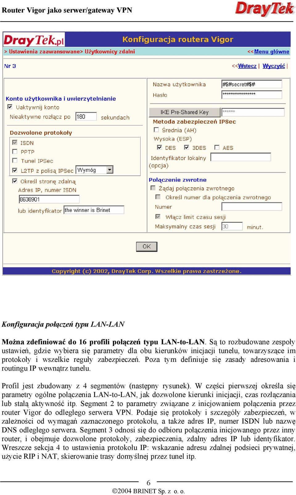 Poza tym definiuje się zasady adresowania i routingu IP wewnątrz tunelu. Profil jest zbudowany z 4 segmentów (następny rysunek).