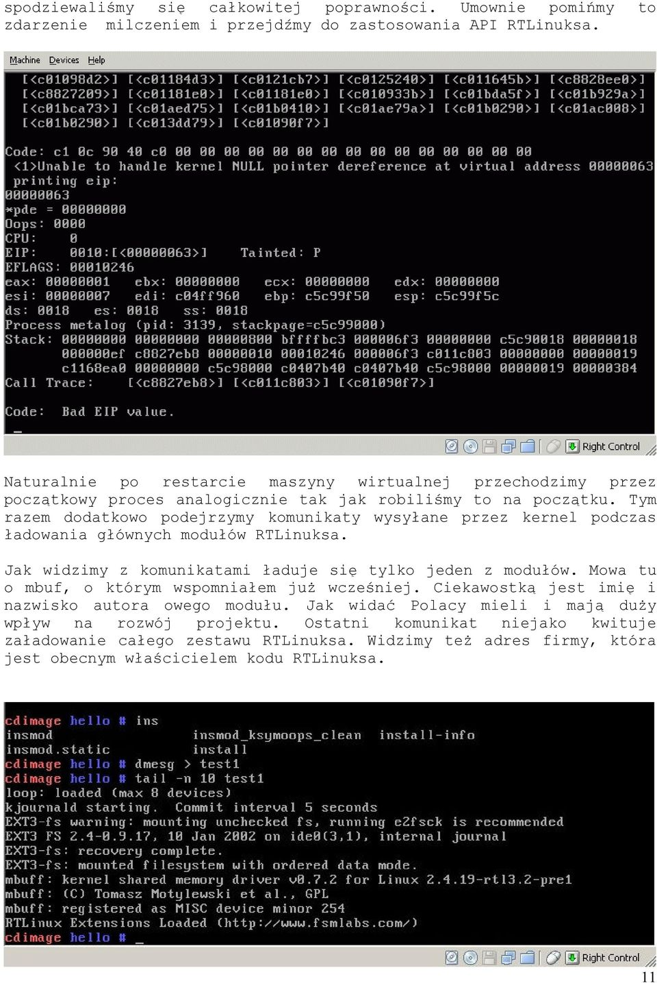 Tym razem dodatkowo podejrzymy komunikaty wysyłane przez kernel podczas ładowania głównych modułów RTLinuksa. Jak widzimy z komunikatami ładuje się tylko jeden z modułów.