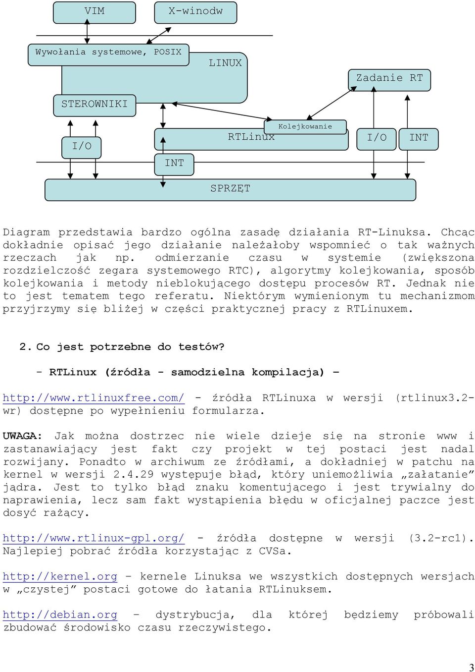 odmierzanie czasu w systemie (zwiększona rozdzielczość zegara systemowego RTC), algorytmy kolejkowania, sposób kolejkowania i metody nieblokującego dostępu procesów RT.