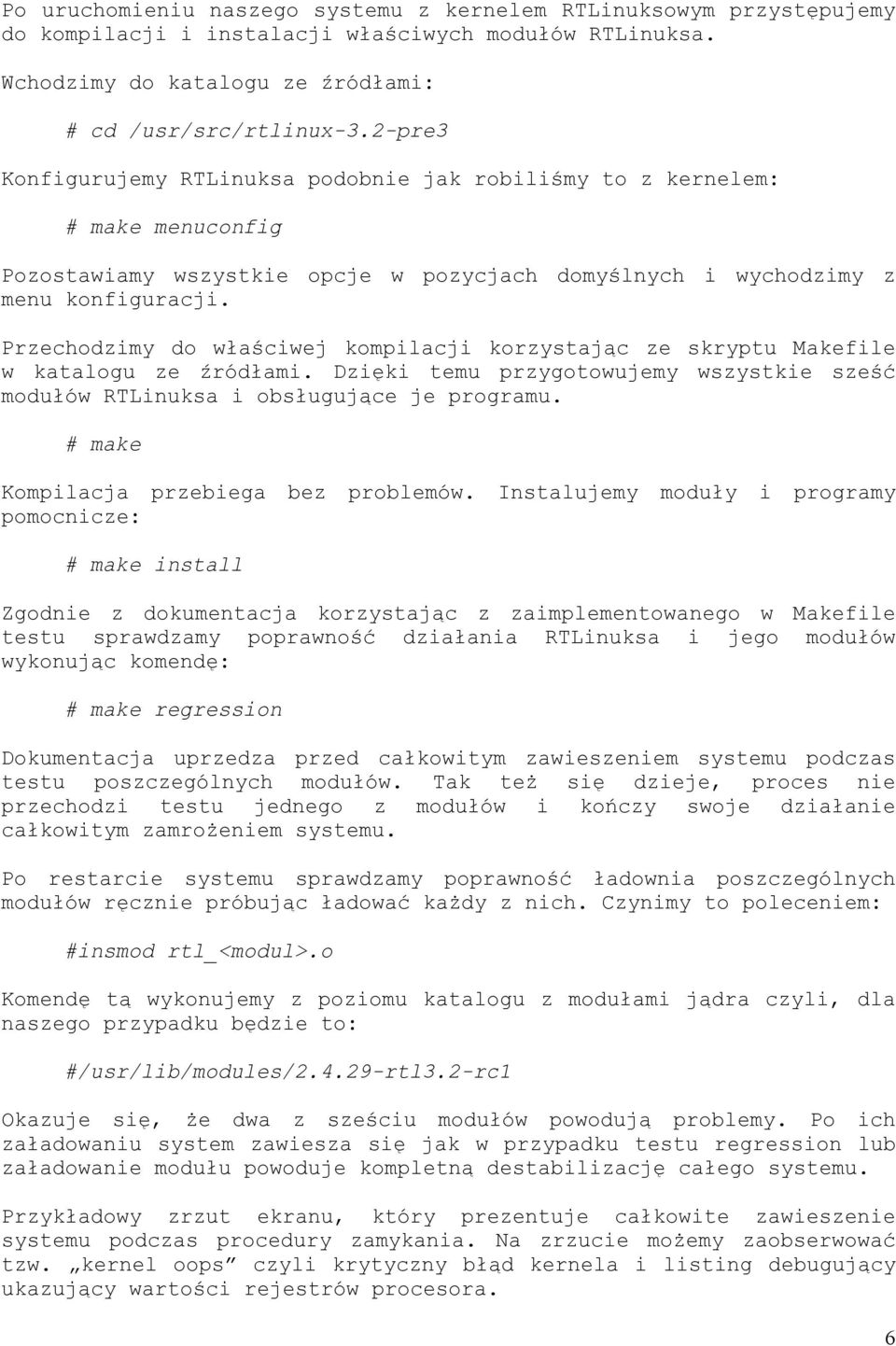 Przechodzimy do właściwej kompilacji korzystając ze skryptu Makefile w katalogu ze źródłami. Dzięki temu przygotowujemy wszystkie sześć modułów RTLinuksa i obsługujące je programu.