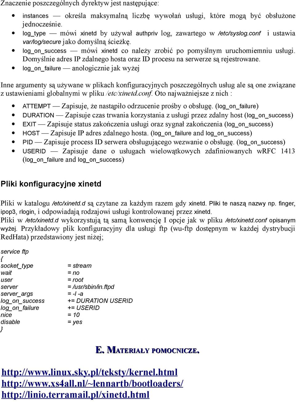 Domyślnie adres IP zdalnego hosta oraz ID procesu na serwerze są rejestrowane.