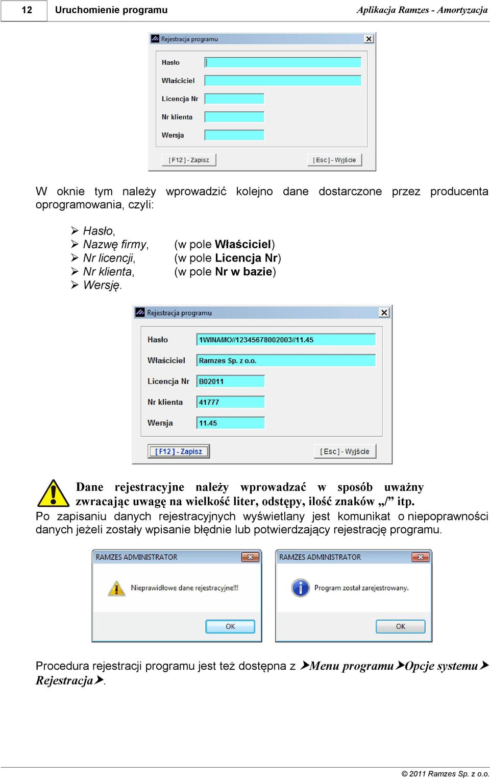 (w pole Właściciel) (w pole Licencja Nr) (w pole Nr w bazie) Dane rejestracyjne należy wprowadzać w sposób uważny zwracając uwagę na wielkość liter,