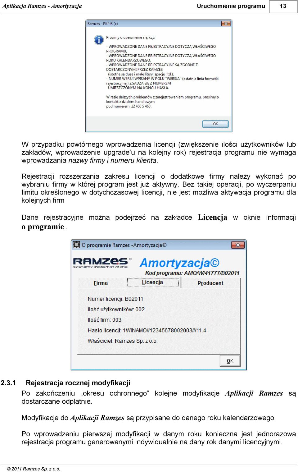 Bez takiej operacji, po wyczerpaniu limitu określonego w dotychczasowej licencji, nie jest możliwa aktywacja programu dla kolejnych firm Dane rejestracyjne można podejrzeć na zakładce Licencja w