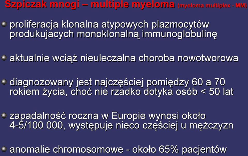 jest najczęściej pomiędzy 60 a 70 rokiem życia, choć nie rzadko dotyka osób < 50 lat zapadalność roczna w