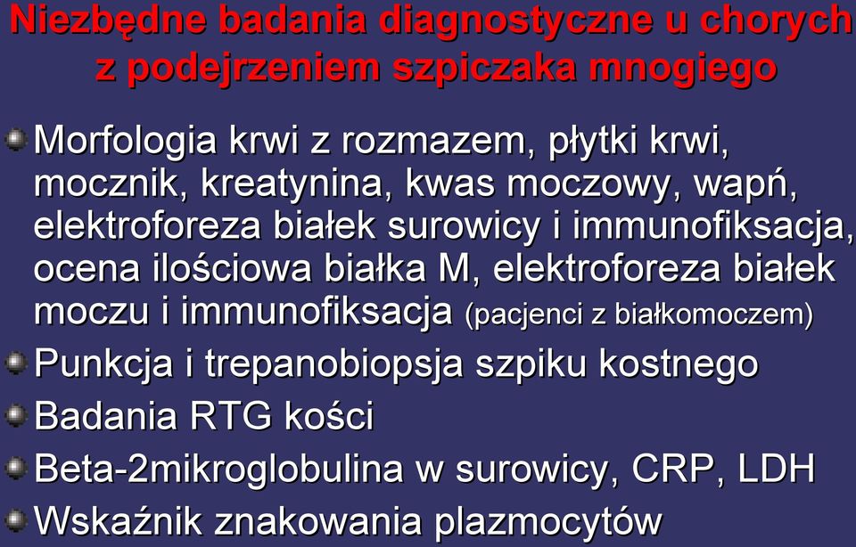 ilościowa białka M, elektroforeza białek moczu i immunofiksacja (pacjenci z białkomoczem) Punkcja i